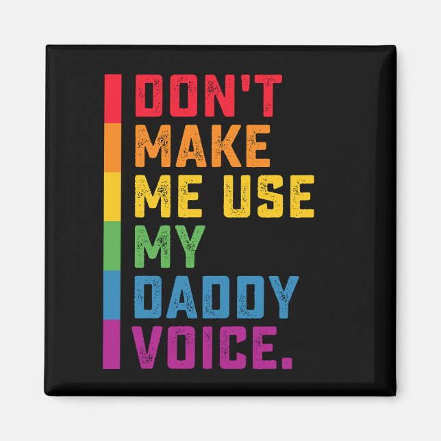 Lass mich nicht meinen Daddy Voice Funny Gay LGBTQ Magnet (Vorne)