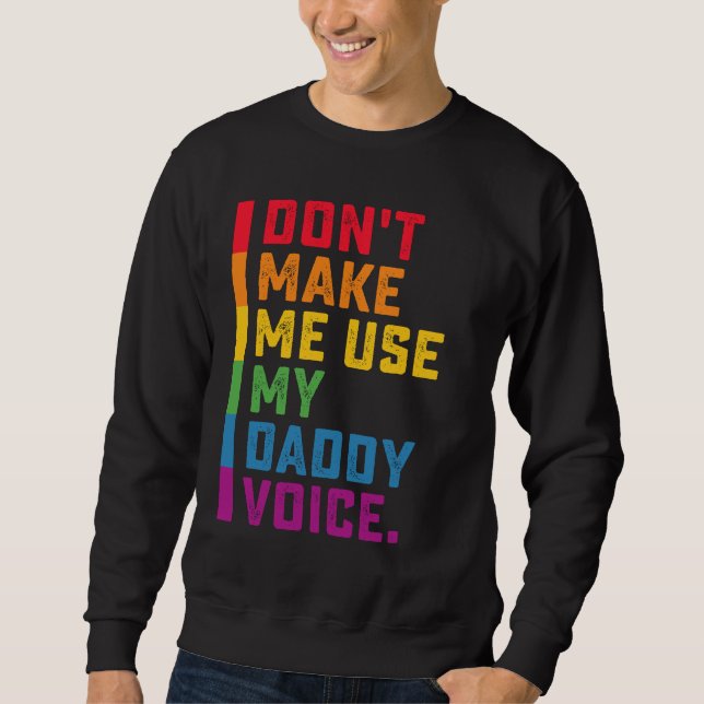 Lass mich nicht meinen Daddy Voice Funny Gay LGBTQ Sweatshirt (Vorderseite)