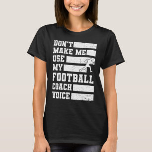 Lass mich nicht meinen Football Coach Voice Sports T-Shirt