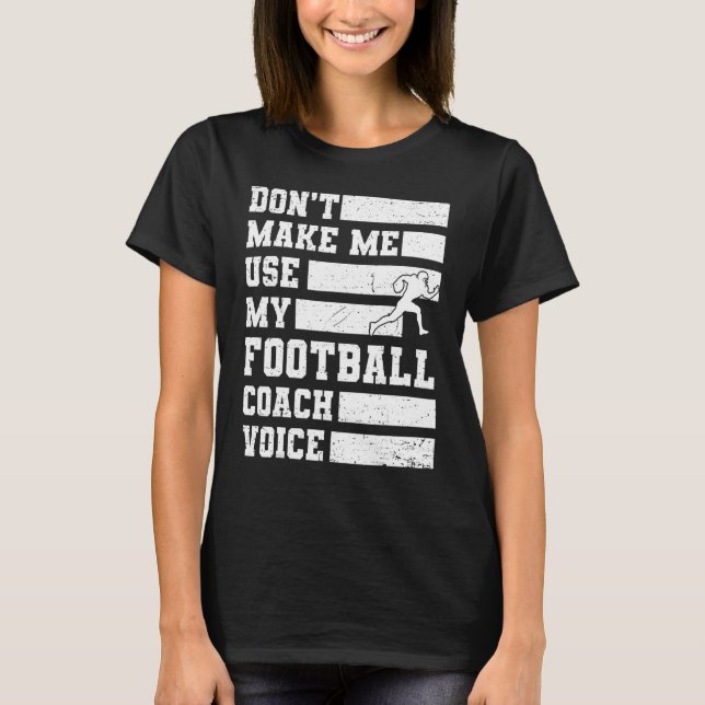 Lass mich nicht meinen Football Coach Voice Sports T-Shirt (Vorderseite)