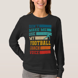 Lass mich nicht meinen Football Coach Voice Sports T-Shirt
