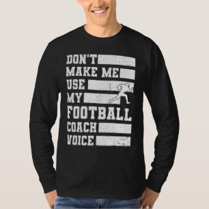 Lass mich nicht meinen Football Coach Voice Sports T-Shirt