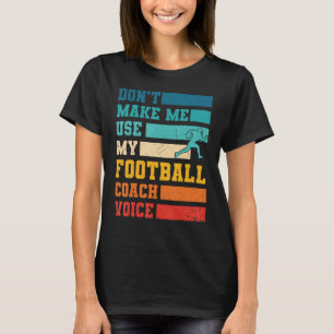 Lass mich nicht meinen Football Coach Voice Sports T-Shirt