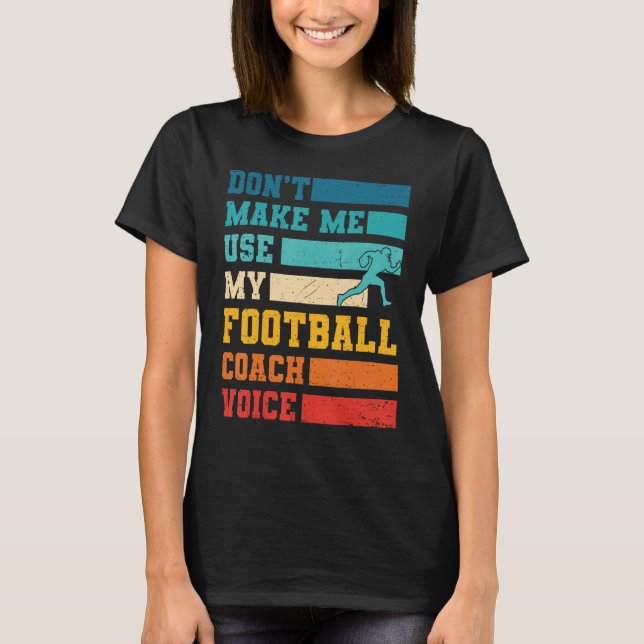 Lass mich nicht meinen Football Coach Voice Sports T-Shirt (Vorderseite)