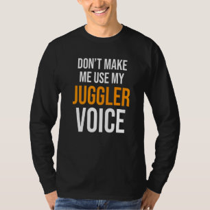 Lass mich nicht meinen Juggler Voice Juggling Circ T-Shirt