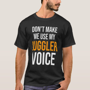 Lass mich nicht meinen Juggler Voice Juggling Circ T-Shirt