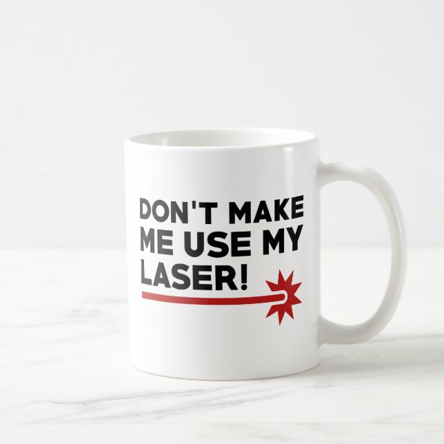 Lass mich nicht meinen Laser benutzen Kaffeetasse (Rechts)
