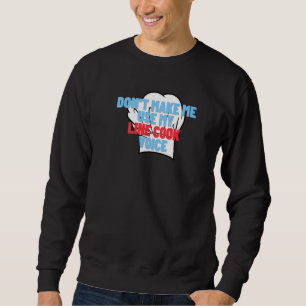 Lass mich nicht meinen Line Cook Voice Funny Koch  Sweatshirt