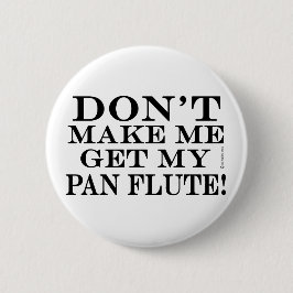 Lass mich nicht meinen Pan Flute holen Button