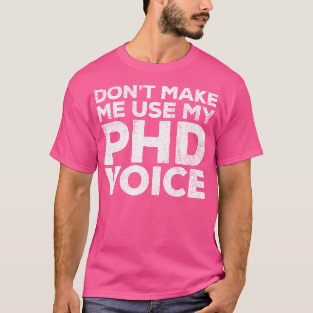 Lass mich nicht meinen Phd Voice Doktor von Philos T-Shirt (Vorderseite)