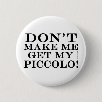 Lass mich nicht meinen Piccolo bekommen Button