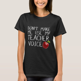 Lass mich nicht meinen Teacher Voice Fun benutzen T-Shirt