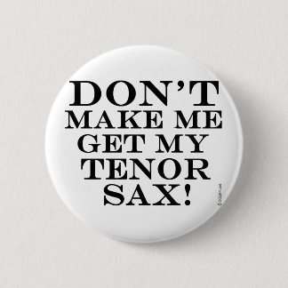 Lass mich nicht meinen Tenor-Sax bekommen Button
