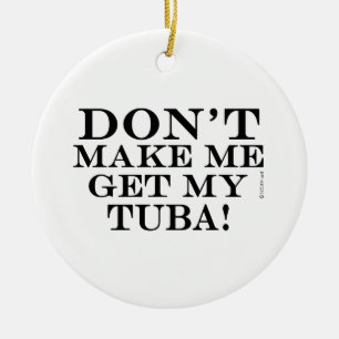Lass mich nicht meinen Tuba bekommen Keramik Ornament