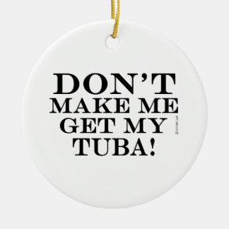 Lass mich nicht meinen Tuba bekommen Keramik Ornament