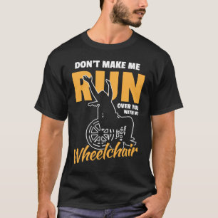 Lass mich nicht mit meinem Rollstuhl über dich lau T-Shirt