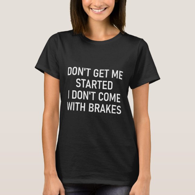 Lass Mich Nicht Reden, Ich Habe Keine Bremsen, Lus T-Shirt (Vorderseite)