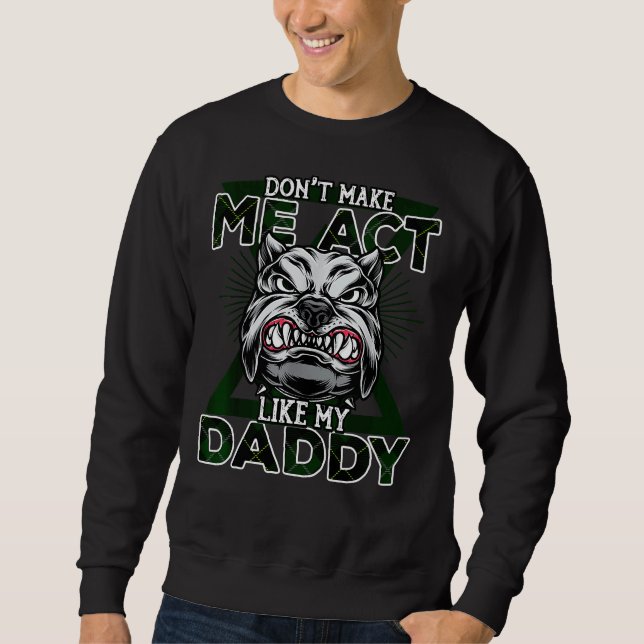 Lass mich nicht so tun wie mein Daddy Funny Angry  Sweatshirt (Vorderseite)