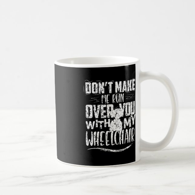 Lass mich nicht über deine Rollstuhlbehinderungen  Kaffeetasse (Rechts)