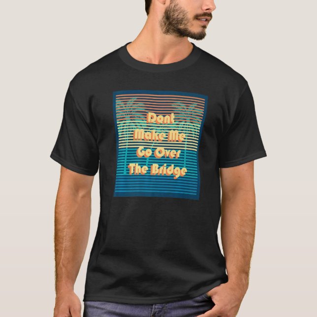 Lass mich nicht über die Bridge Island Barrier geh T-Shirt (Vorderseite)