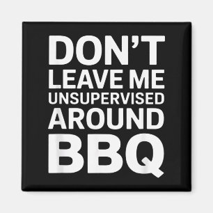 Lass mich nicht unbeaufsichtigt bei Bbq Lustiges D Magnet