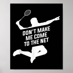 Lass mich nicht zu einem Badminton-Playe ins Netz Poster