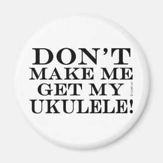 Lass mich nicht zu meiner Ukulele kommen Magnet