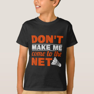 Lass mich nicht zum Netzracketmeißel Badmin kommen T-Shirt