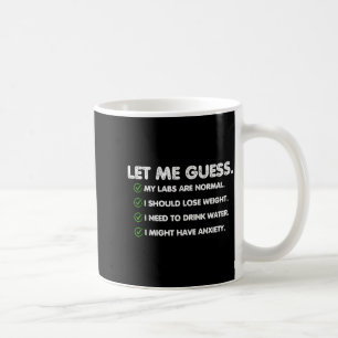 Lass mich raten, meine Laborwerte sind normal, ich Kaffeetasse