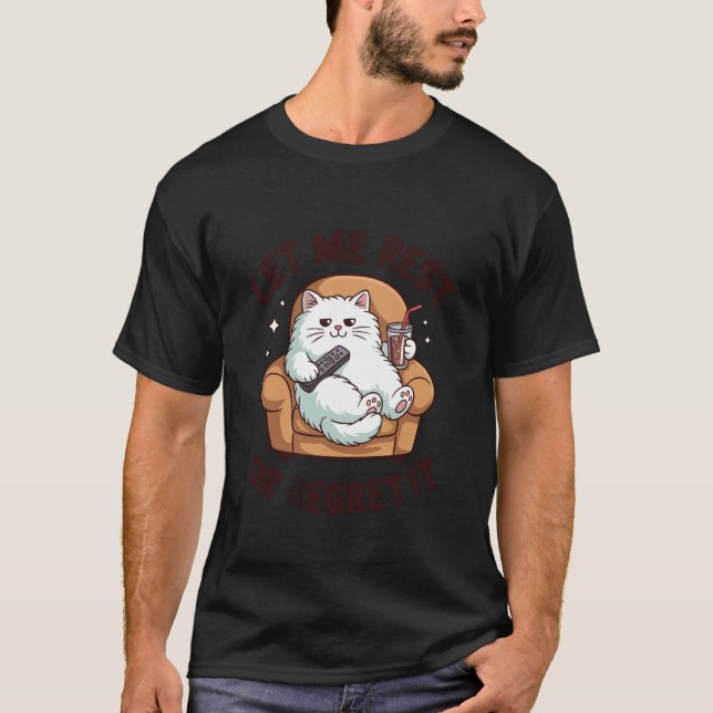 Lass mich ruhen oder bereue es Lustige faule Katze T-Shirt (Vorderseite)