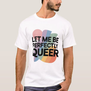 Lass mich vollkommen queer LGBTQ lustig sein T-Shirt