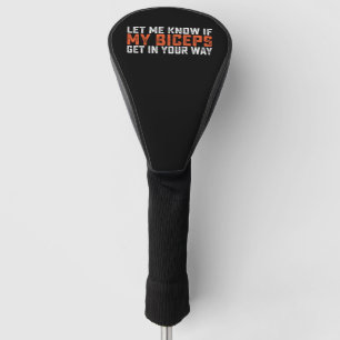 Lass mich wissen, ob meine Bizepse dir im Weg sind Golf Headcover