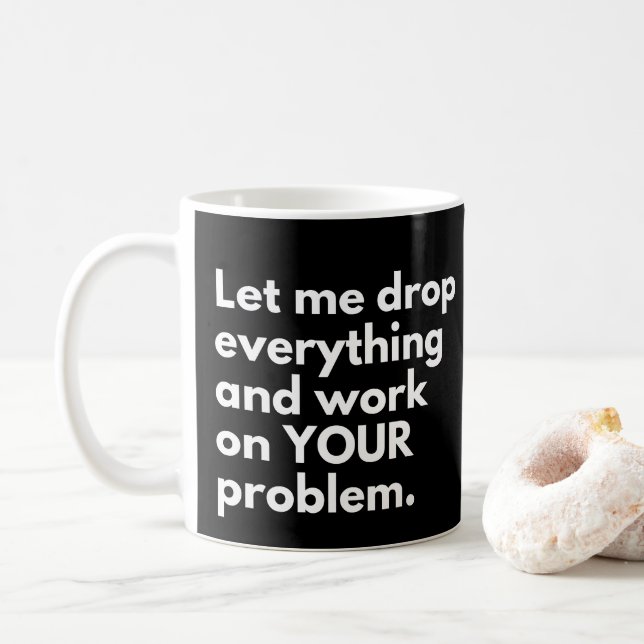Lass mir alles fallen lassen und an deinem Problem Kaffeetasse (Mit Donut)