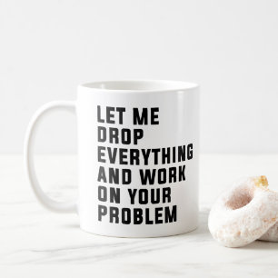 Lass mir alles fallen lassen und an deinem Problem Kaffeetasse