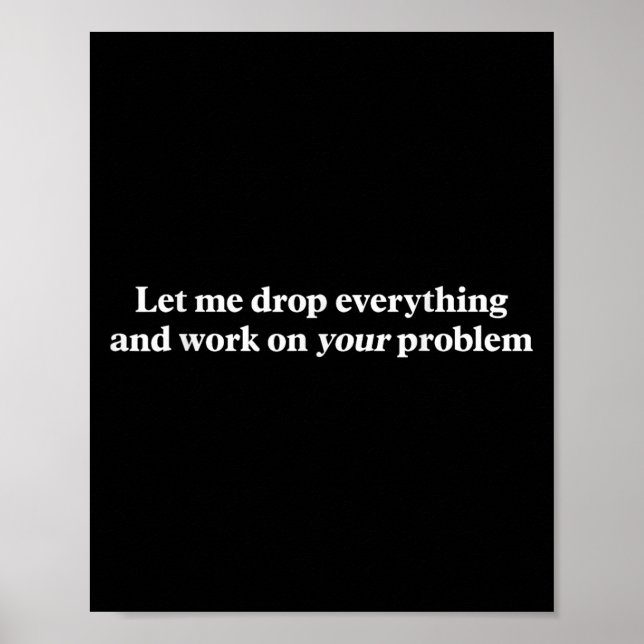 Lass mir alles fallen lassen und an deinem Problem Poster (Vorne)