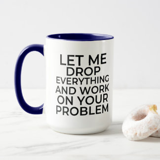 Lass mir alles fallen lassen und an deinem Problem Tasse