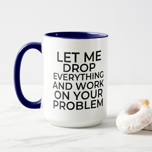 Lass mir alles fallen lassen und an deinem Problem Tasse (Mit Donut)
