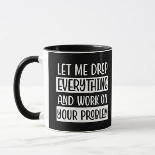 Lass mir, alles wegfallen und Arbeit Funny Quote S Tasse
