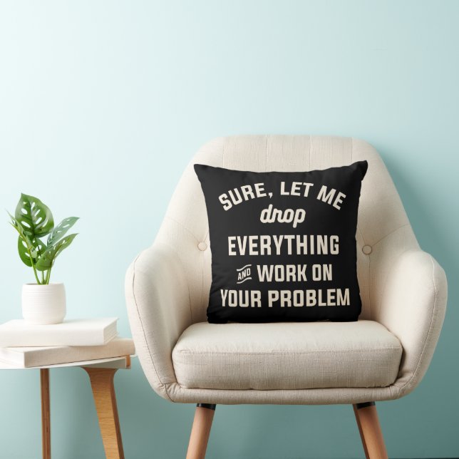 Lass mir Arbeit an Ihrem Problem Funny Sarcastic Z Kissen (Stuhl )