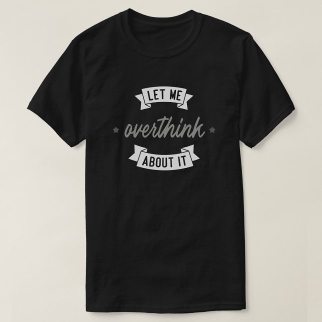 Lass mir, darüber zu überdenken. T-Shirt (Design vorne)