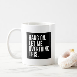 Lass mir das überdenken kaffeetasse