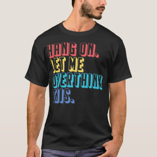 Lass mir, das zu überdenken T-Shirt