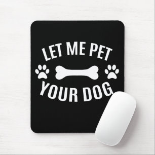 Lass mir, deinen Hund zu füttern Mousepad