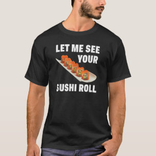 Lass mir deinen Sushi Roll japanischen Food Pun Jo T-Shirt