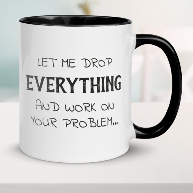 Lass mir Drop alles Funny Sarcasm Tasse (Von Creator hochgeladen)