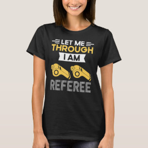 Lass mir durch Zitat Ich bin der Schiedsrichter T-Shirt