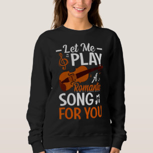 Lass mir ein Lied für dich Violinspieler Violinist Sweatshirt