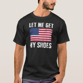 Lass mir ein lustiges politisches Zitat zu besorge T-Shirt