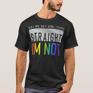 Lass mir eine Sache direkt bekomme ich nicht Gay L T-Shirt