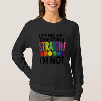 Lass mir eine Sache direkt bekomme ich nicht LGBTQ T-Shirt